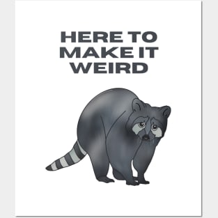 Here To Make It Weird Raccoon Posters and Art